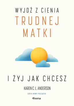 ebook Wyjdź z cienia trudnej matki i żyj, jak chcesz