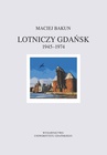 ebook Lotniczy Gdańsk 1945-1974 - Maciej Bakun