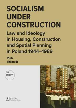 ebook Socialism under Construction. Law and Ideology in Housing, Construction and Spatial Planning in Poland 1944-1989