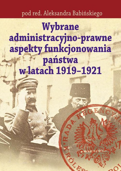 Okładka:Wybrane administracyjno-prawne aspekty funkcjonowania państwa w latach 1919-1921 