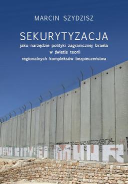 ebook Sekurytyzacja jako narzędzie polityki zagranicznej Izraela w świetle teorii regionalnych kompleksów