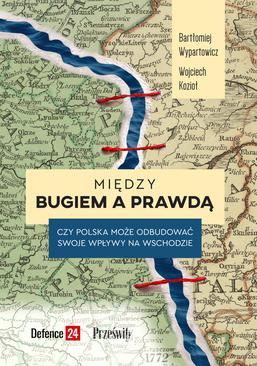 ebook Między Bugiem a prawdą. Czy Polska może odbudować swoje wpływy na wschodzie