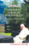 ebook Nieznane oblicze pontyfikatu - Grzegorz Polak