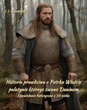 ebook Historia prawdziwa o Petrku Właście palatynie, którego zwano Duninem. Opowiadanie historyczne z XII wieku - Józef Ignacy Kraszewski