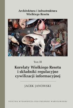 ebook Architektura i infrastruktura Wielkiego Resetu. Tom III. Korelaty Wielkiego Resetu i składniki regulacyjne cywilizacji informacyjnej