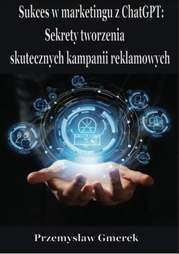 ebook Sukces w marketingu z ChatGPT: Sekrety tworzenia skutecznych kampanii reklamowych