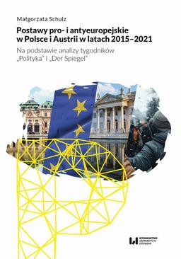 ebook Postawy pro- i antyeuropejskie w Polsce i Austrii w latach 2015-2021. Na podstawie analizy tygodników "Polityka" i "Der Spiegel"