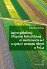 ebook Wpływ globalizacji i Wspólnej Polityki Rolnej na zróżnicowanie cen na rynkach surowców rolnych w Polsce - Sebastian Kubala