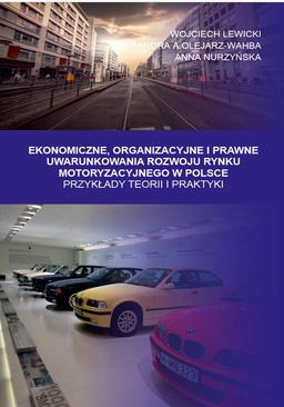 ebook Ekonomiczne, Organizacyjne i Prawne Uwarunkowania rozwoju rynku motoryzacyjnego w Polsce. Przykłady teorii i praktyki