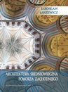 ebook Architektura średniowieczna Pomorza Zachodniego - Jarosław Jarzewicz