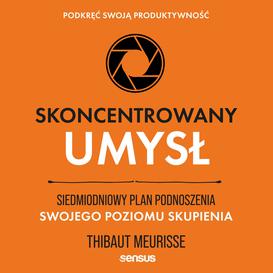 ebook Skoncentrowany umysł. Siedmiodniowy plan podnoszenia swojego poziomu skupienia. Podkręć swoją produktywność