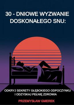 ebook 30-dniowe wyzwanie doskonałego snu: odkryj sekrety głębokiego odpoczynku i odzyskaj pełnię zdrowia