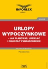 ebook Urlopy wypoczynkowe – jak planować, udzielać i obliczać wynagrodzenie - Opracowanie zbiorowe,praca zbiorowa