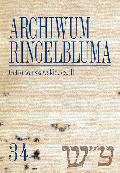 Okładka:Archiwum Ringelbluma. Konspiracyjne Archiwum Getta Warszawy. Tom 34, Getto warszawskie, cz. 2 