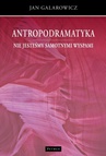 ebook Antropodramatyka. Nie jesteśmy samotnymi wyspami. - Jan Galarowicz