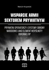 ebook WSPARCIE ARMII SEKTOREM PRYWATNYM Prywatni operatorzy i systemy obrony narodowej jako element wspólnoty obronnej RP - Marcin Krzywicki