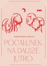 ebook Pocałunek na dalsze jutro - Marcin Jerzy Szałata