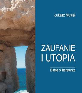 ebook Zaufanie i utopia. Eseje o literaturze