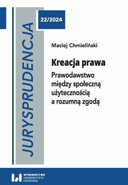 ebook Jurysprudencja 22. Kreacja prawa. Prawodawstwo między społeczną użytecznością a rozumną zgodą