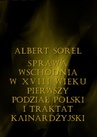 ebook Sprawa wschodnia w XVIII wieku. Pierwszy podział Polski i Traktat Kinardżyjski - Albert Sorel