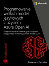 ebook Programowanie wielkich modeli językowych z użyciem Azure Open AI - Francesco Esposito