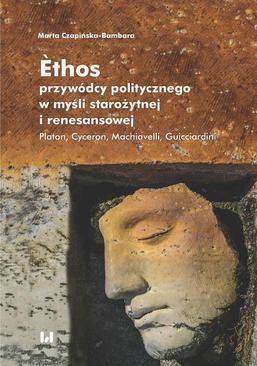 ebook Èthos przywódcy politycznego w myśli starożytnej i renesansowej. Platon. Cyceron. Machiavelli. Guicciardini