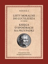 ebook Listy moralne do Lucyliusza (Wybór) oraz Księga o sposobach na przypadki - Lucjusz Anneusz Seneka