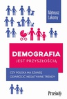 ebook Demografia jest przyszłością. Czy Polska ma szansę odwrócić negatywne trendy? - Mateusz Łakomy