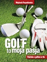 ebook Golf moja pasja - Wojciech Pasynkiewicz