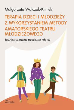 ebook Terapia dzieci i młodzieży z wykorzystaniem metody amatorskiego teatru młodzieżowego