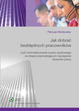 ebook Jak dobrać bezbłędnych pracowników czyli minimalizowanie ryzyka osobowego na etapie poprzedzającym nawiązanie stosunku pracy