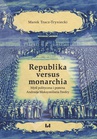 ebook Republika versus monarchia - Marek Tracz-Tryniecki