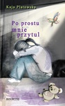 ebook Po prostu mnie przytul - Kaja Platowska