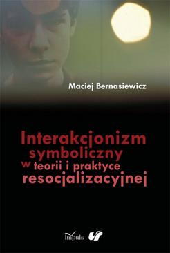 ebook Interakcjonizm symboliczny w teorii i praktyce resocjalizacyjnej