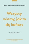 ebook Wszyscy wiemy, jak to się kończy. Lekcje o życiu, umierania i śmierci - Louise Winter,Anna Lyons