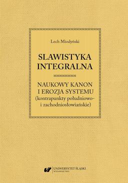 ebook Slawistyka integralna – naukowy kanon i erozja systemu (kontrapunkty południowo- i zachodniosłowiańskie)