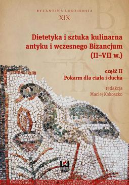 ebook Dietetyka i sztuka kulinarna antyku i wczesnego Bizancjum (II–VII w.). Część 2. Pokarm dla ciała i ducha