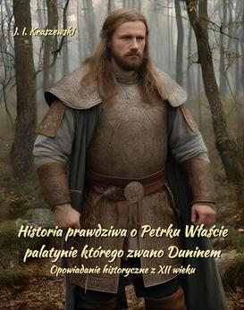 ebook Historia prawdziwa o Petrku Właście palatynie, którego zwano Duninem. Opowiadanie historyczne z XII wieku