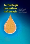 ebook Technologia produktów naftowych - Aneta Lorek,Maciej Paczuski,Marcin Przedlacki