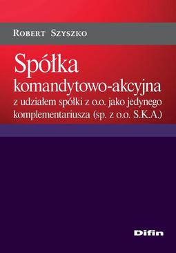 ebook Spółka komandytowo-akcyjna z udziałem spółki z o.o. jako jedynego komplementariusza (sp. z o.o. S.K.A.)