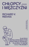 ebook Chłopcy i mężczyźni. Dlaczego współcześni mężczyźni przeżywają trudności, dlaczego to ważne i co z tym zrobić? - Richard V. Reeves