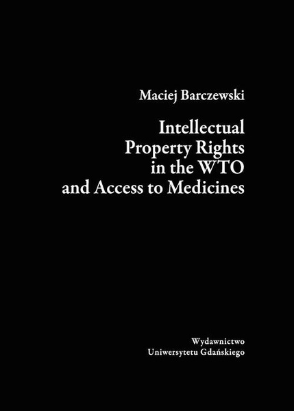 Okładka:Intellectual Property Rights in the WTO and Access to Medicines 