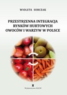 ebook Przestrzenna integracja rynków hurtowych owoców i warzyw w Polsce - Wioleta Sobczak