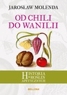 ebook Od chili do wanilii. Historia roślin apetycznych - Jarosław Molenda