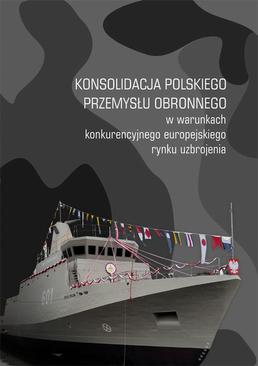 ebook Konsolidacja polskiego przemysłu obronnego w warunkach konkurencyjnego europejskiego rynku uzbrojenia