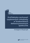 ebook Profilaktyka zachowań ryzykownych młodzieży w środowiskach defaworyzowanych społecznie - Grzegorz Głupczyk