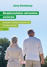 ebook Bezpieczeństwo zdrowotne seniorów. Pomyślne i zdrowe starzenie się Wybór źródeł Tom I - Jerzy Konieczny