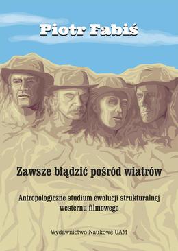 ebook Zawsze błądzić pośród wiatrów. Antropologiczne studium ewolucji strukturalnej westernu filmowego