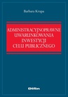 ebook Administracyjnoprawne uwarunkowania inwestycji celu publicznego - Barbara Krupa