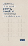 ebook Szare a piękne. Rekolekcje o codzienności - Zbigniew Nosowski